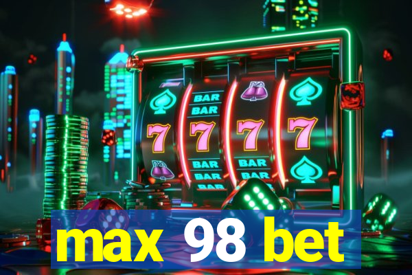 max 98 bet